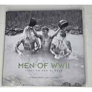 Men of World War II : Fighting Men at Ease by Evan Bachner 2007 Hardcover Book
